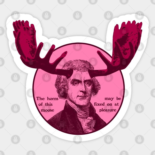 Thomas Jefferson - The horns of this moose Sticker by PinnacleOfDecadence